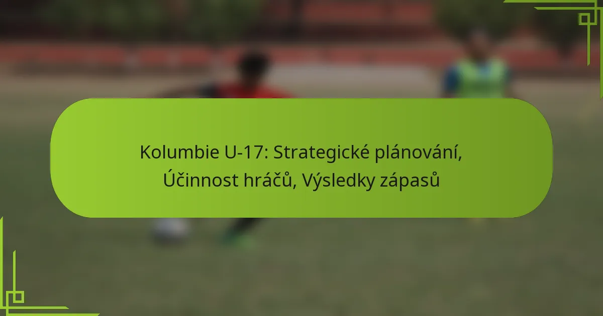 Kolumbie U-17: Strategické plánování, Účinnost hráčů, Výsledky zápasů