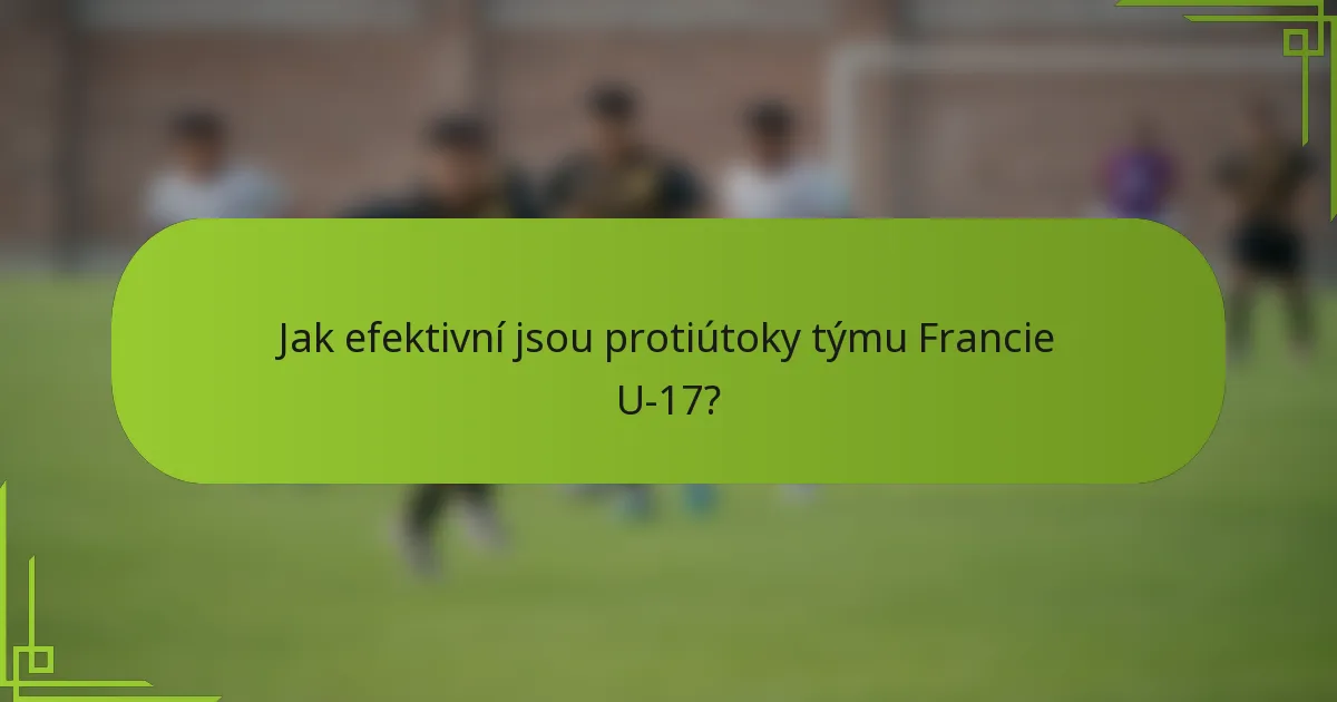 Jak efektivní jsou protiútoky týmu Francie U-17?