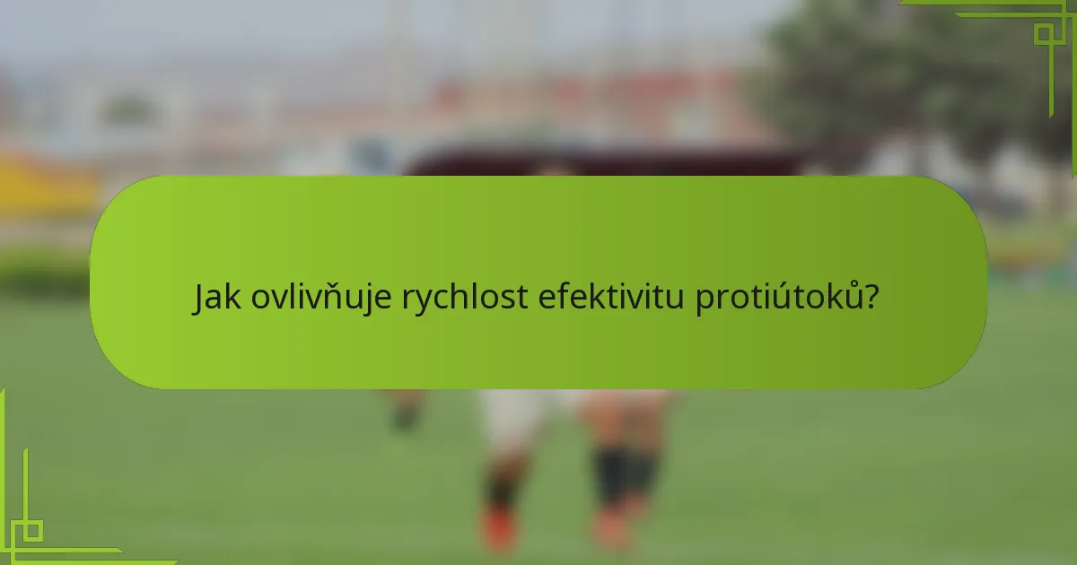 Jak ovlivňuje rychlost efektivitu protiútoků?