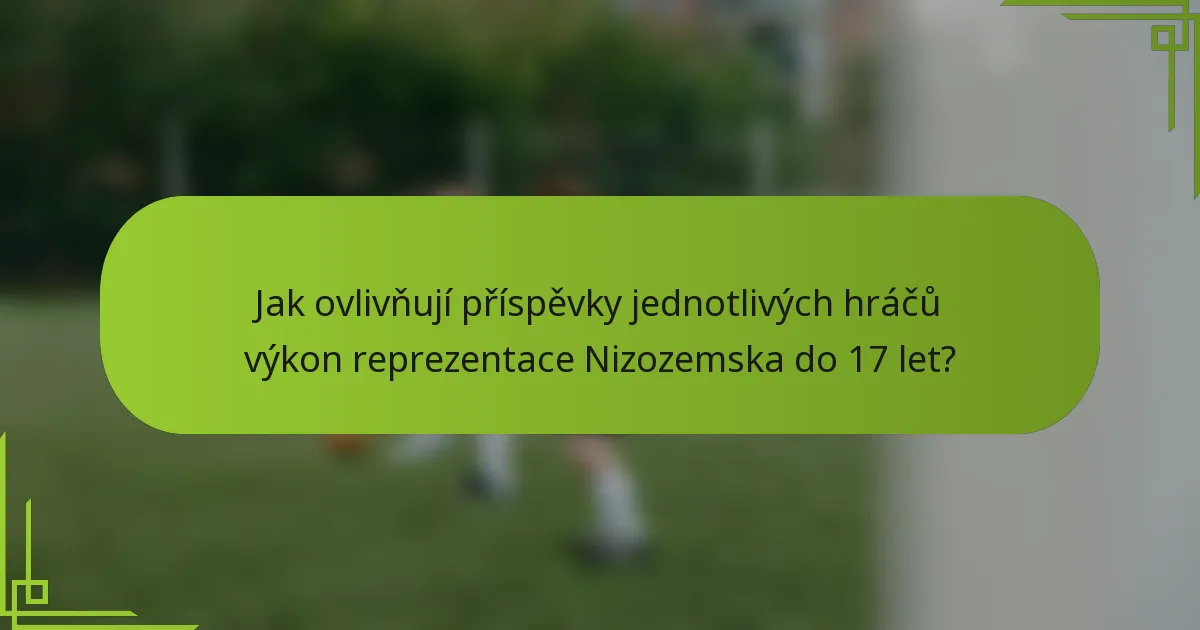 Jak ovlivňují příspěvky jednotlivých hráčů výkon reprezentace Nizozemska do 17 let?