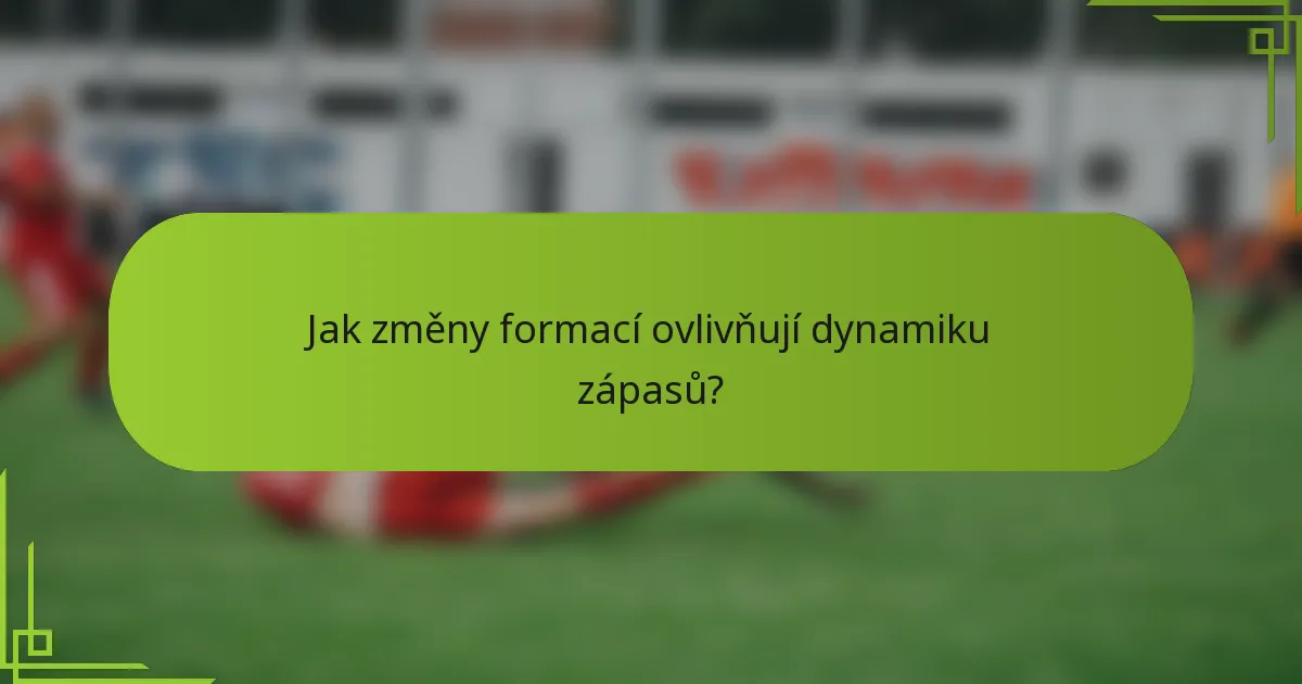 Jak změny formací ovlivňují dynamiku zápasů?
