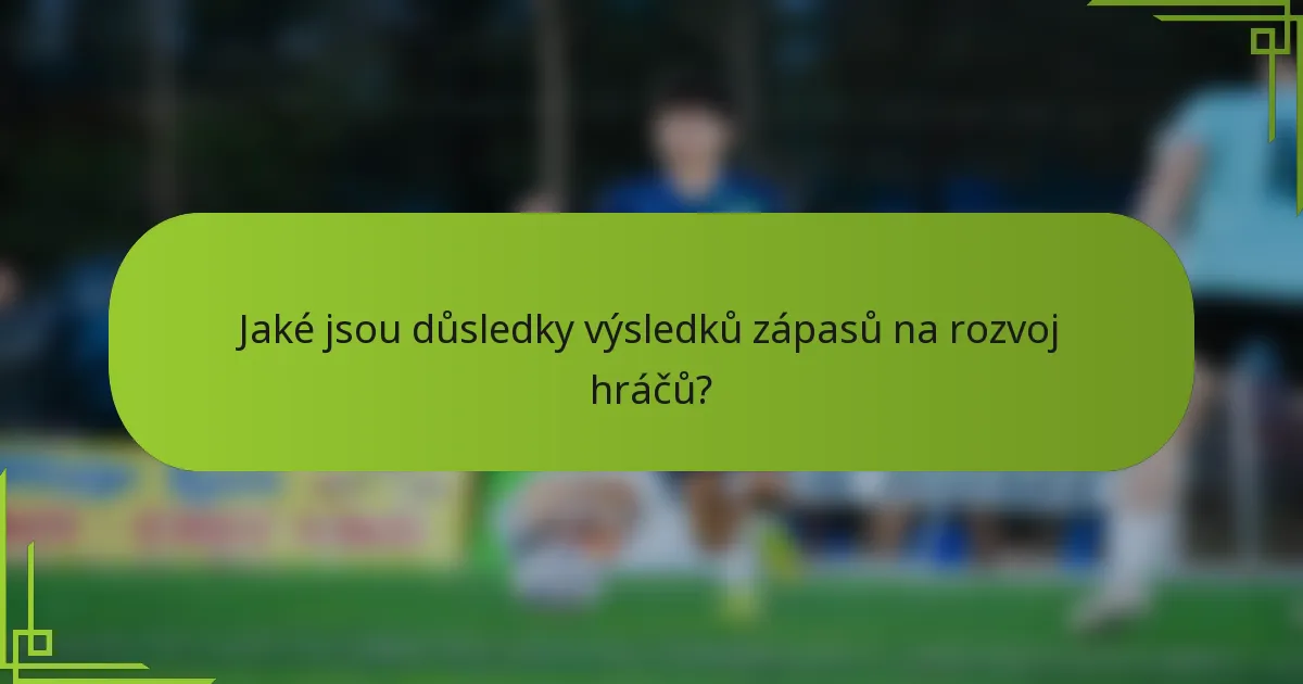 Jaké jsou důsledky výsledků zápasů na rozvoj hráčů?