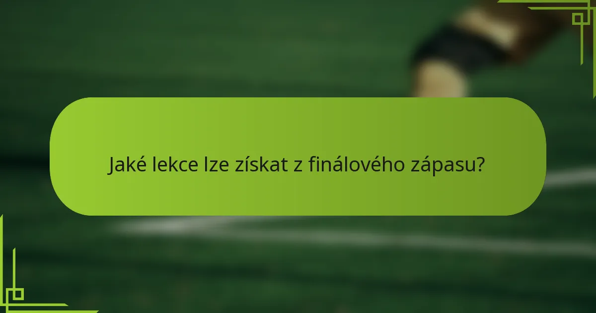 Jaké lekce lze získat z finálového zápasu?