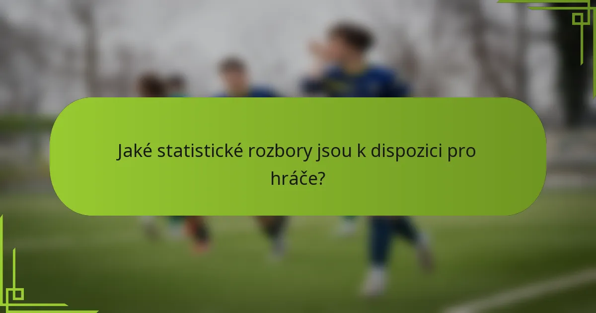 Jaké statistické rozbory jsou k dispozici pro hráče?