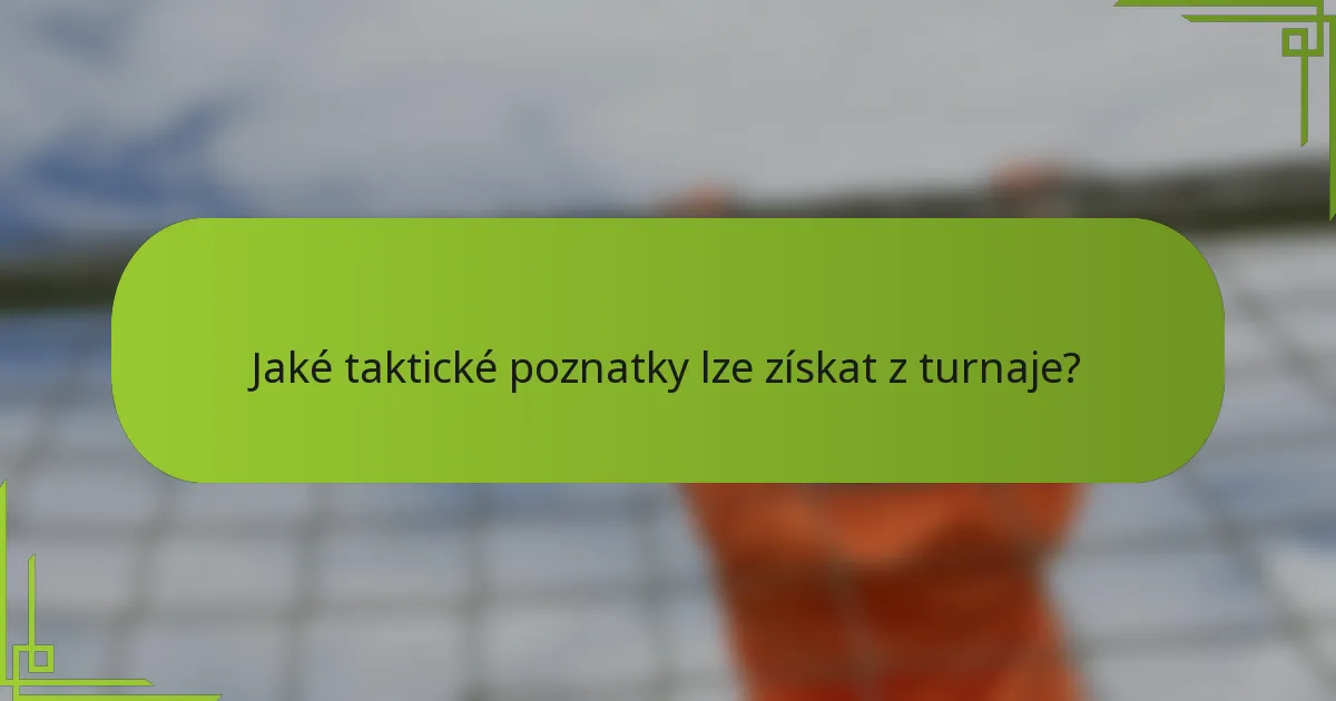 Jaké taktické poznatky lze získat z turnaje?