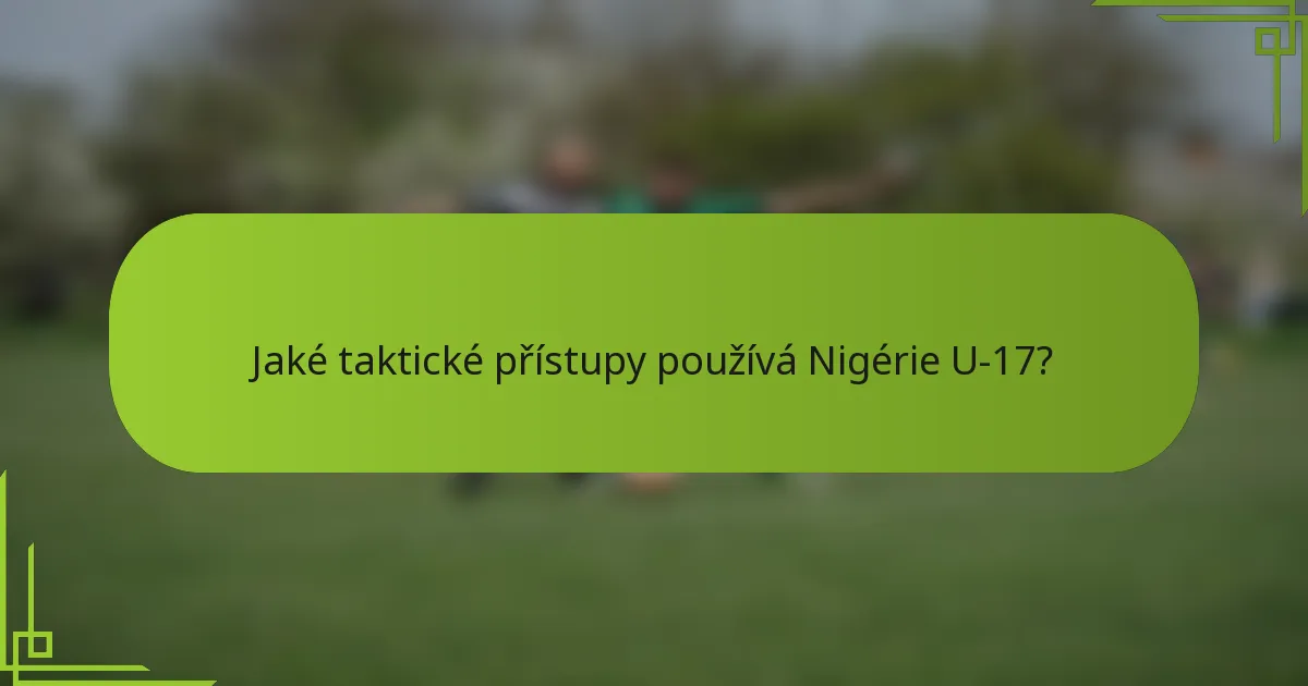 Jaké taktické přístupy používá Nigérie U-17?