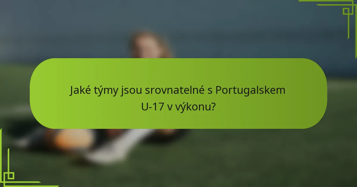 Jaké týmy jsou srovnatelné s Portugalskem U-17 v výkonu?