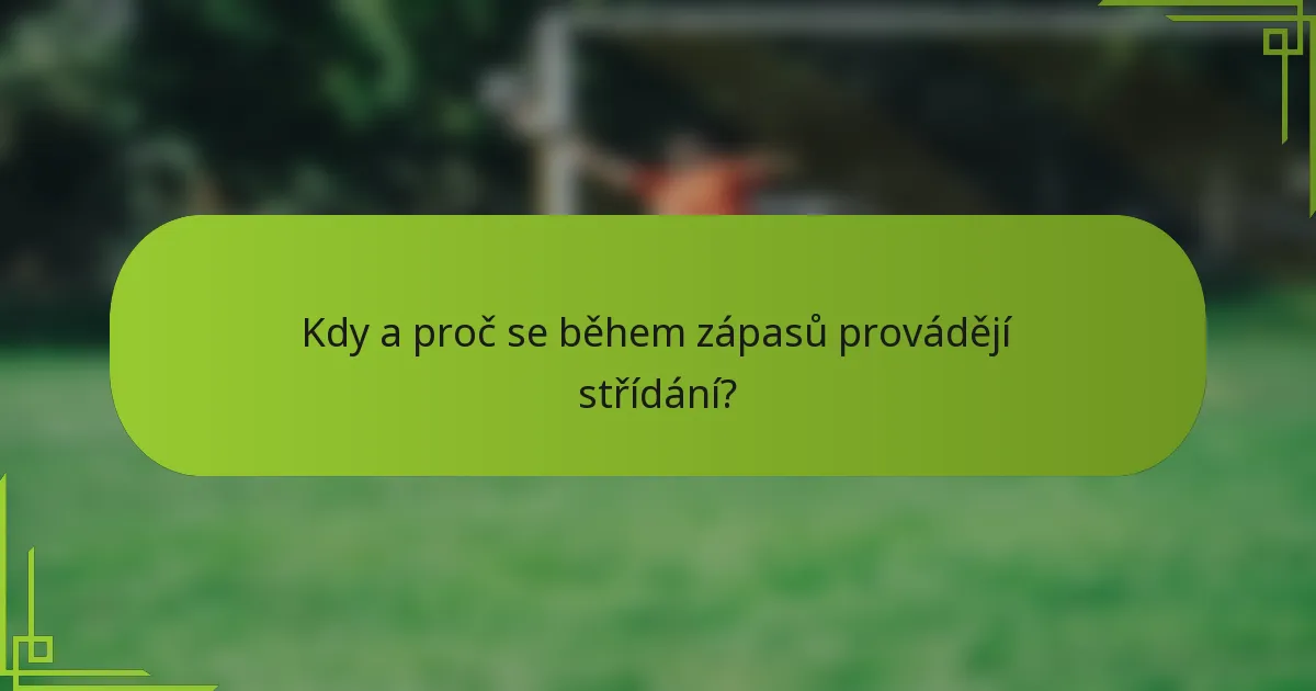 Kdy a proč se během zápasů provádějí střídání?