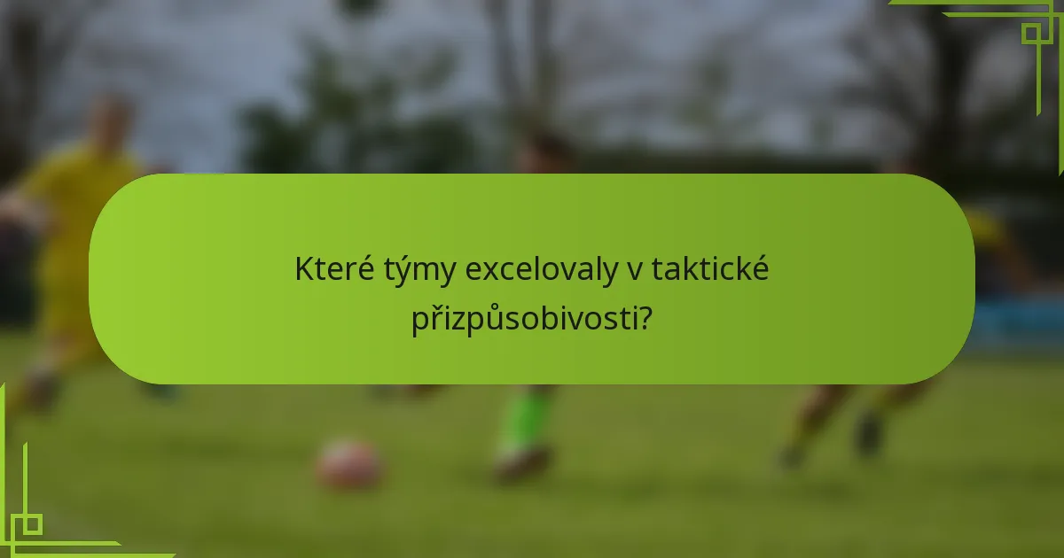 Které týmy excelovaly v taktické přizpůsobivosti?
