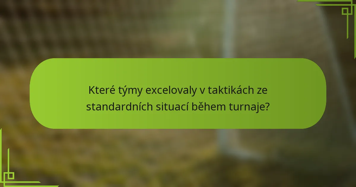 Které týmy excelovaly v taktikách ze standardních situací během turnaje?