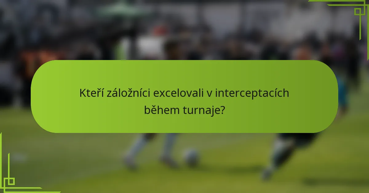 Kteří záložníci excelovali v interceptacích během turnaje?